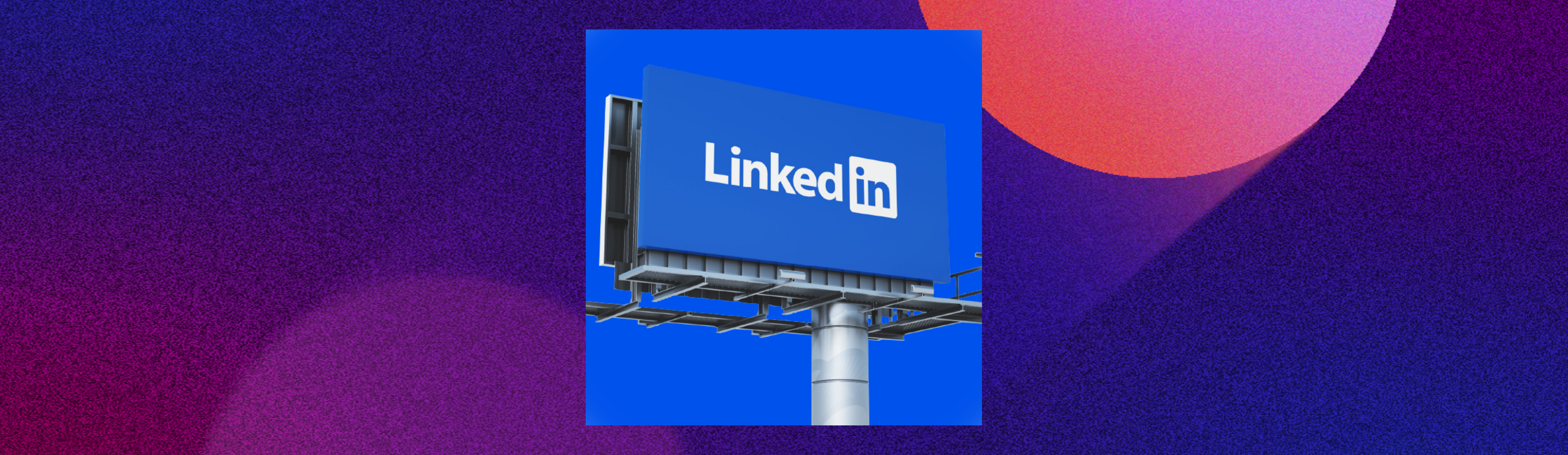 LinkedIn Ads: nel B2B non si può più farne a meno. Novità, integrazioni, ottimizzazioni.